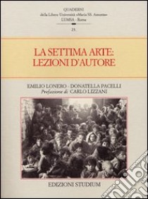 La settima arte: lezioni d'autore libro di Lonero E. (cur.); Pacelli D. (cur.)