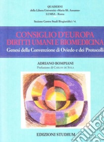 Consiglio d'Europa, diritti umani e biomedicina. Genesi della Convenzione di Oviedo e dei Protocolli libro di Bompiani Adriano