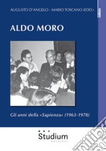 Aldo Moro. Gli anni della «Sapienza» (1963-1978) libro di D'Angelo A. (cur.); Toscano M. (cur.)