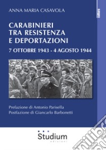 Carabinieri tra resistenza e deportazioni. 7 ottobre 1943 - 4 agosto 1944 libro di Casavola Anna Maria