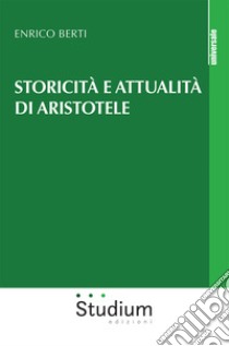 Storicità e attualità di Aristotele libro di Berti Enrico