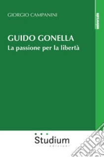 Guido Gonella. La passione per la libertà libro di Campanini Giorgio