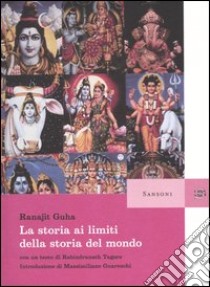 La storia ai limiti della storia del mondo libro di Ranajit Guha