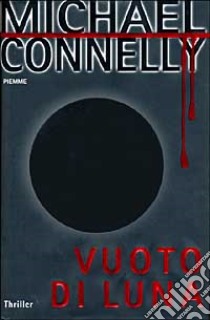 Vuoto di luna libro di Connelly Michael