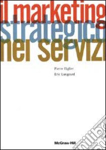 Il marketing strategico nei servizi libro di Eiglier Pierre - Langear Eric