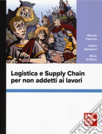 Logistica e supply chain per non addetti ai lavori libro di Palumbo Michele; Belvedere Valeria; Di Pietro Mario