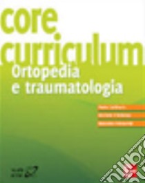 Core curriculum. Ortopedia e traumatologia libro di Gallinaro Paolo; D'Arienzo Michele; Innocenti Massimo