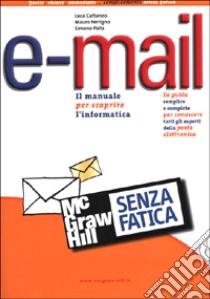 E-mail senza fatica libro di Cattaneo Luca - Ferrigno Mauro - Palla Simone