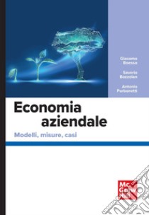 Economia aziendale. Modelli, misure, casi libro di Boesso Giacomo; Bozzolan Saverio; Parbonetti Antonio