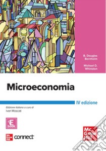 Microeconomia. Con Connect. Con ebook libro di Bernheim Douglas B.; Whinston Michael D.; Cardani A. M. (cur.); Moscati I. (cur.)