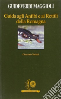 Guida agli anfibi e ai rettili della Romagna libro di Tedaldi Giancarlo