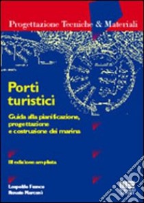 Porti turistici. Guida alla pianificazione, progettazione e costruzione dei marina libro di Leopoldo Carlo - Marconi Renato