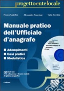 Manuale pratico dell'ufficiale d'anagrafe. Con CD-ROM libro di Gabellini Franco - Francioni Alessandro - Cecchini Catia