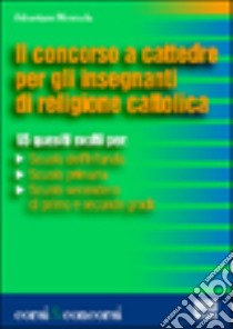 Il concorso a cattedre per gli insegnanti di religione cattolica libro di Moncada Sebastiano