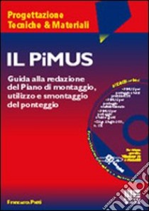 Il PiMUS. Guida alla redazione del piano di montaggio, utilizzo e smontaggio del ponteggio. Con CD-ROM libro di Patti Francesca