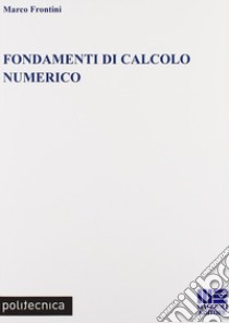 Fondamenti di calcolo numerico libro di Frontini Marco