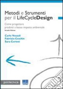 Metodi e Strumenti per il LifeCycleDesign. Come progettare prodotti a basso impatto ambientale libro di Ceschin Fabrizio; Cortesi Sara; Vezzoli Carlo
