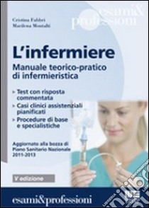 L'infermiere. Manuale teorico-pratico di infermieristica libro di Fabbri Cristina - Montalti Marilena