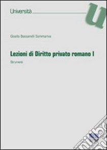 Lezioni di diritto privato romano. Vol. 1: Strumenti libro di Bassanelli Sommariva Gisella