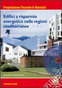 Edifici a risparmio energetico nelle regioni mediterranee. Con CD-ROM libro di Radi Valentina