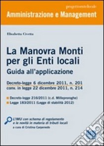 La manovra Monti per gli enti locali. Guida all'applicazione libro di Civetta Elisabetta; Carpenedo C. (cur.)