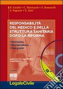 Responsabilità del medico e della struttura sanitaria dopo la riforma. Con CD-ROM libro