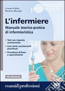 L'infermiere. Manuale teorico-pratico di infermieristica libro di Fabbri Cristina; Montalti Marilena