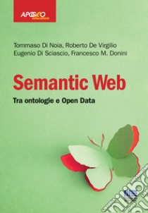Semantic web. Tra ontologie e Open Data libro di Di Noia Tommaso; De Virgilio Roberto; Di Sciascio Eugenio