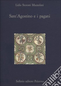 Sant'Agostino e i pagani libro di Storoni Mazzolani Lidia