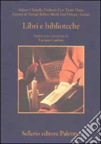 Libri e biblioteche. Pagine scelte e presentate da Luciano Canfora libro di Canfora L. (cur.)