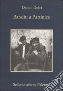 Banditi a Partinico libro di Dolci Danilo; Sellerio Enzo