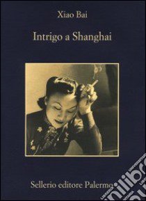 Intrigo a Shanghai libro di Xiao Bai
