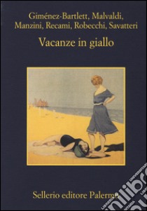 Vacanze in giallo libro di Giménez-Bartlett Alicia; Malvaldi Marco; Manzini Antonio