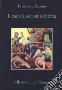 Il caso Kakoiannis-Sforza libro di Recami Francesco