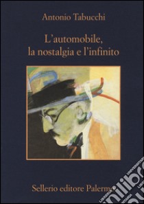L'automobile, la nostalgia e l'infinito libro di Tabucchi Antonio