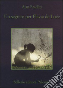 Un segreto per Flavia de Luce libro di Bradley Alan