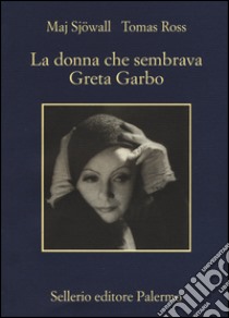 La donna che sembrava Greta Garbo libro di Sjöwall Maj; Ross Tomas