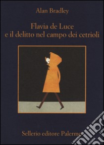 Flavia de Luce e il delitto nel campo dei cetrioli libro di Bradley Alan