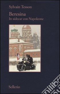 Beresina. In sidecar con Napoleone libro di Tesson Sylvain