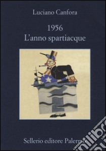 1956. L'anno spartiacque libro di Canfora Luciano
