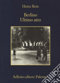 Berlino ultimo atto libro di Rein Heinz