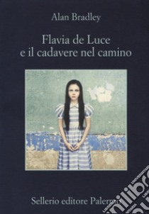 Flavia De Luce e il cadavere nel camino libro di Bradley Alan
