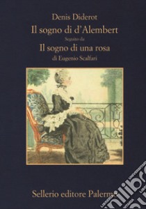 Il sogno di D'Alembert-Il sogno di una rosa. Ediz. ampliata libro di Diderot Denis; Scalfari Eugenio; Galateria D. (cur.)
