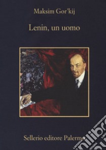 Lenin, un uomo libro di Gorkij Maksim; Caratozzolo M. (cur.)