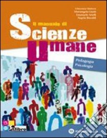 Il manuale di scienze umane. Pedagogia-Psicologia. libro di Matera Vincenzo, Giusti Mariangela, Arielli Emanue