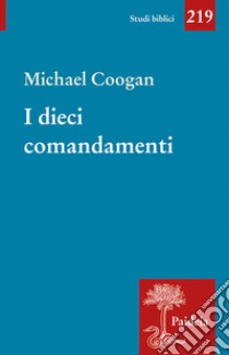 I dieci comandamenti. Breve storia di un testo antico libro di Coogan Michael