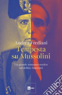 Tempesta su Mussolini. Un grande romanzo storico sul delitto Matteotti libro di Frediani Andrea