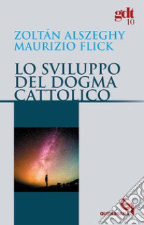 Lo sviluppo del dogma cattolico libro di Flick Maurizio; Alszeghy Zoltán
