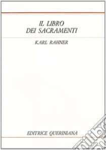Il libro dei sacramenti libro di Rahner Karl; Rizzi A. (cur.)
