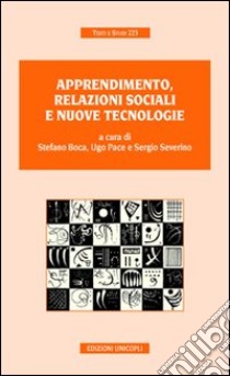 Apprendimento, relazioni sociali e nuove tecnologie libro di Boca Stefano; Pace Ugo; Severino Sergio